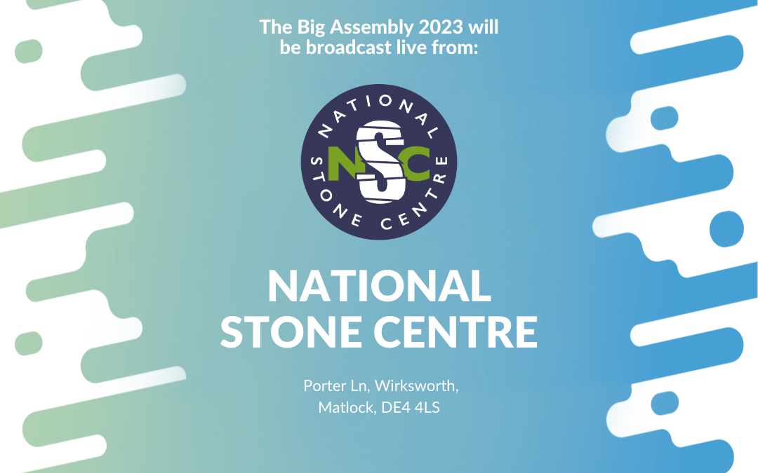 The Big Assembly 2023 will be broadcast live from: National Stone Centre at Porter Ln, Wirksworth, Matlock, DE44LS